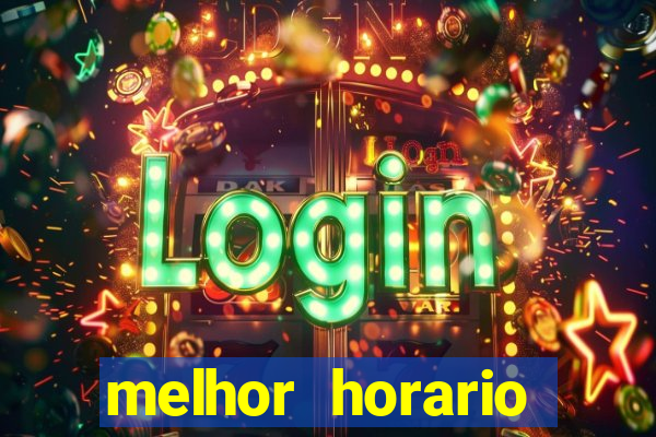 melhor horario jogar fortune tiger